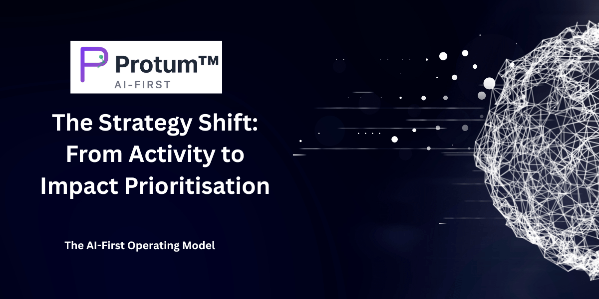 Part 5: The Strategy Shift: From Activity to Impact Prioritisation